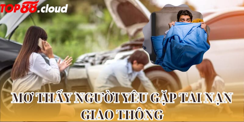 Mơ thấy người yêu gặp tai nạn giao thông